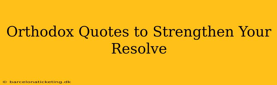 Orthodox Quotes to Strengthen Your Resolve