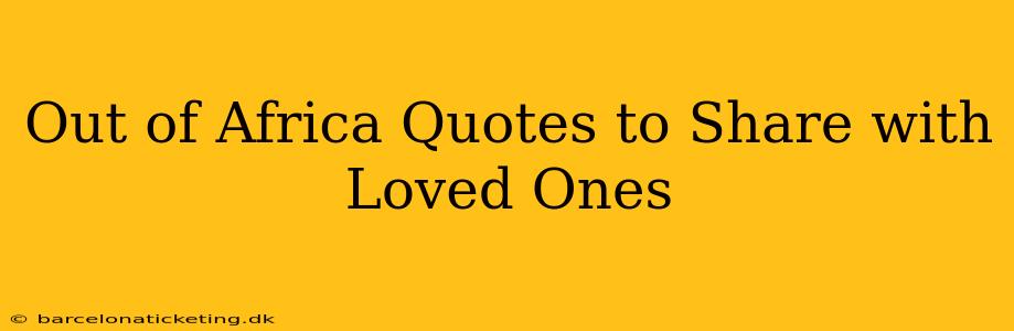 Out of Africa Quotes to Share with Loved Ones