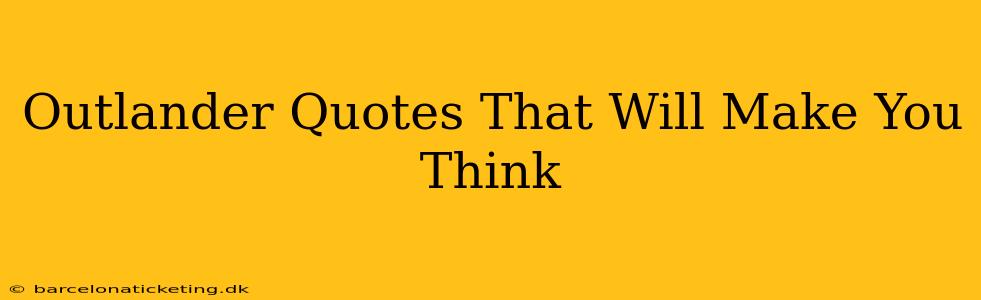 Outlander Quotes That Will Make You Think