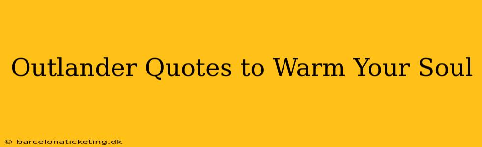 Outlander Quotes to Warm Your Soul