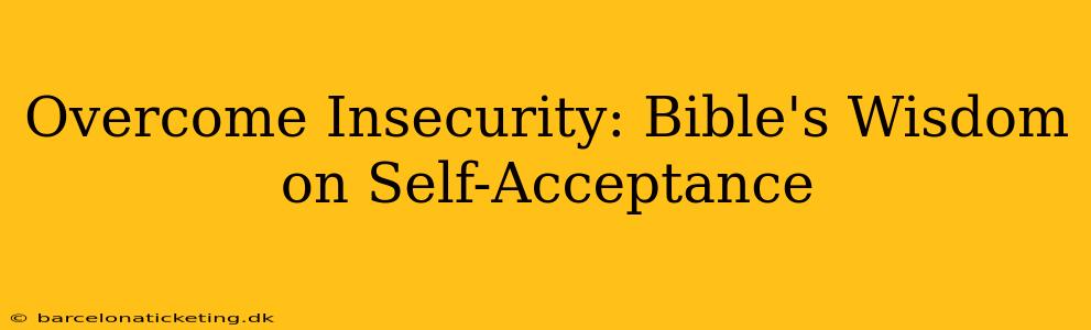 Overcome Insecurity: Bible's Wisdom on Self-Acceptance