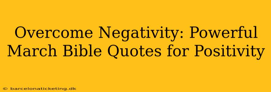 Overcome Negativity: Powerful March Bible Quotes for Positivity