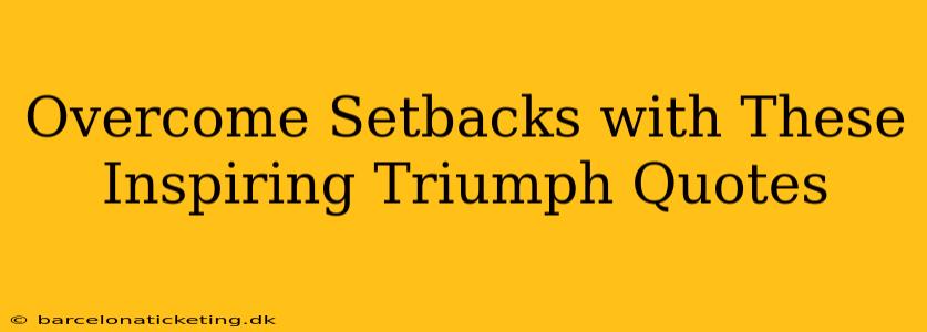 Overcome Setbacks with These Inspiring Triumph Quotes