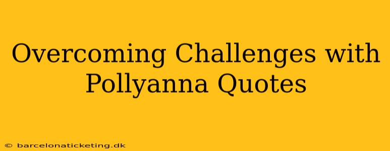 Overcoming Challenges with Pollyanna Quotes
