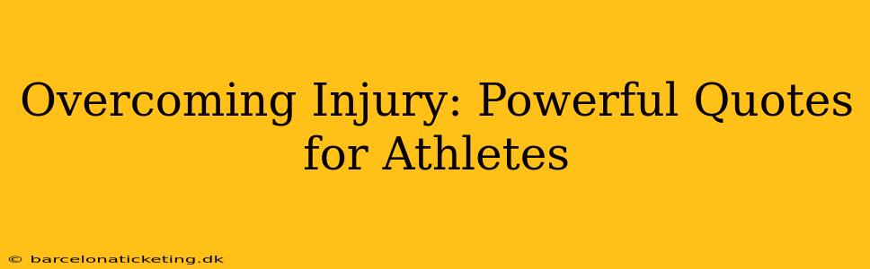 Overcoming Injury: Powerful Quotes for Athletes