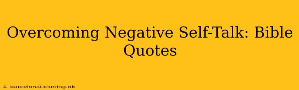 Overcoming Negative Self-Talk: Bible Quotes
