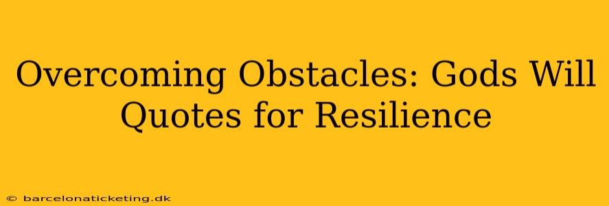 Overcoming Obstacles: Gods Will Quotes for Resilience