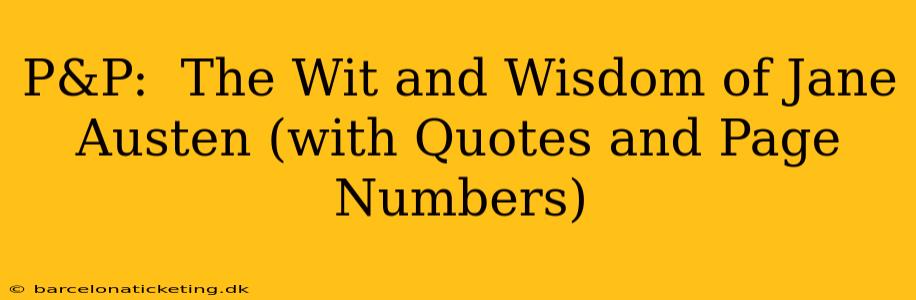 P&P:  The Wit and Wisdom of Jane Austen (with Quotes and Page Numbers)