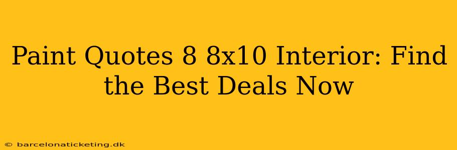 Paint Quotes 8 8x10 Interior: Find the Best Deals Now