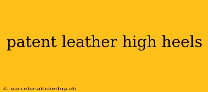 patent leather high heels