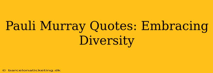 Pauli Murray Quotes: Embracing Diversity