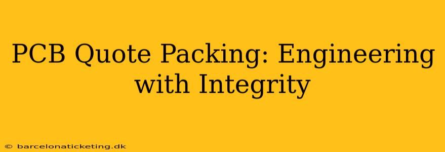 PCB Quote Packing: Engineering with Integrity