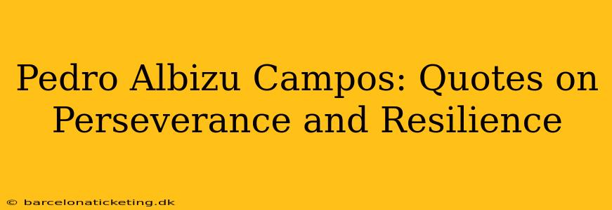 Pedro Albizu Campos: Quotes on Perseverance and Resilience