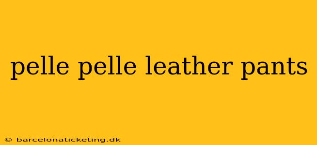 pelle pelle leather pants