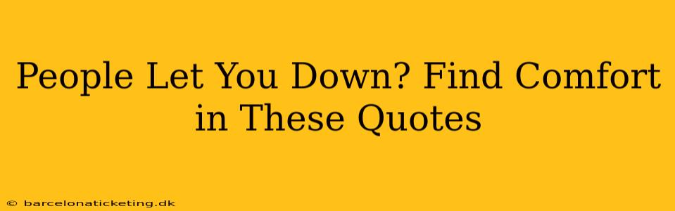 People Let You Down? Find Comfort in These Quotes