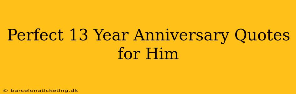 Perfect 13 Year Anniversary Quotes for Him