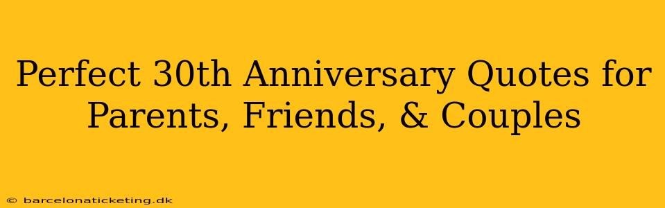 Perfect 30th Anniversary Quotes for Parents, Friends, & Couples