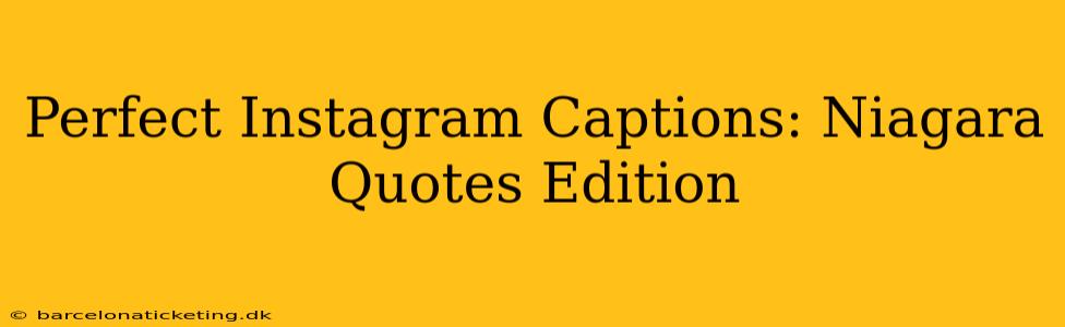 Perfect Instagram Captions: Niagara Quotes Edition