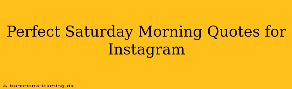 Perfect Saturday Morning Quotes for Instagram