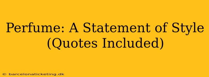 Perfume: A Statement of Style (Quotes Included)