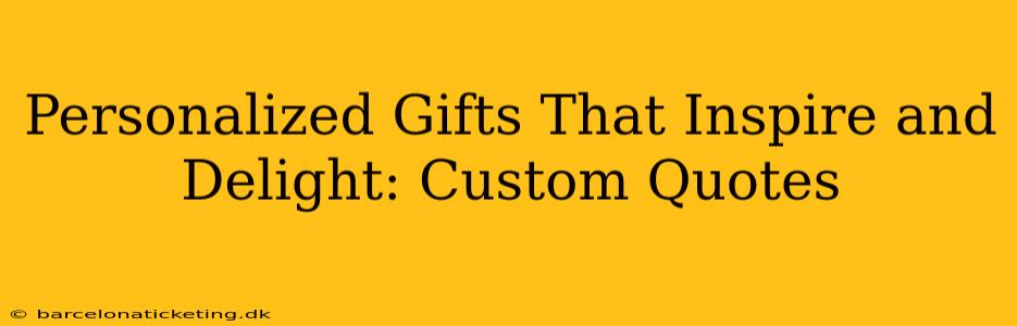 Personalized Gifts That Inspire and Delight: Custom Quotes