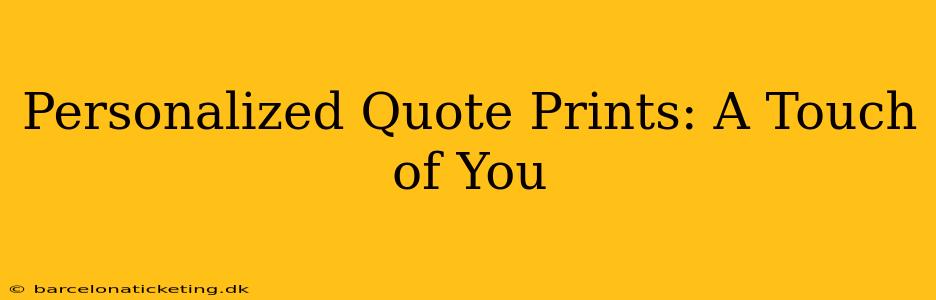 Personalized Quote Prints: A Touch of You