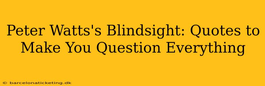 Peter Watts's Blindsight: Quotes to Make You Question Everything