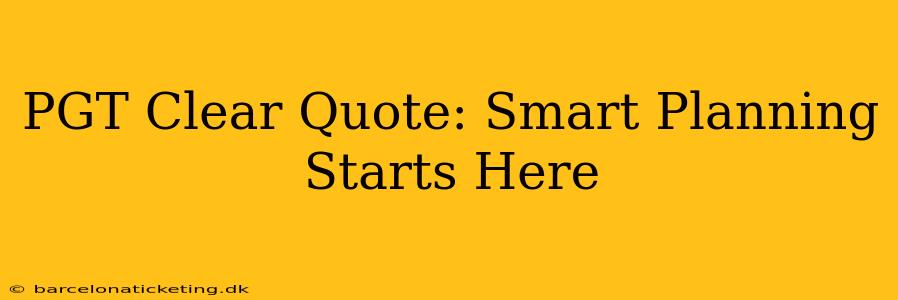PGT Clear Quote: Smart Planning Starts Here