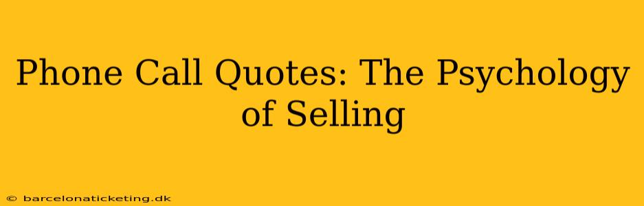 Phone Call Quotes: The Psychology of Selling