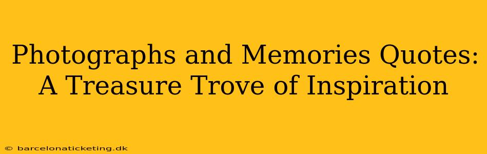 Photographs and Memories Quotes: A Treasure Trove of Inspiration