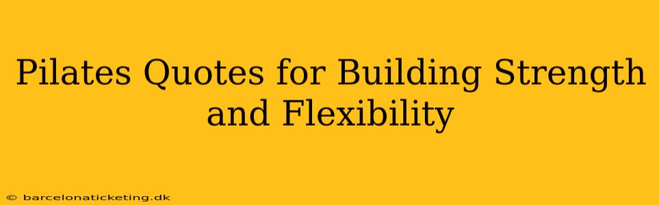 Pilates Quotes for Building Strength and Flexibility