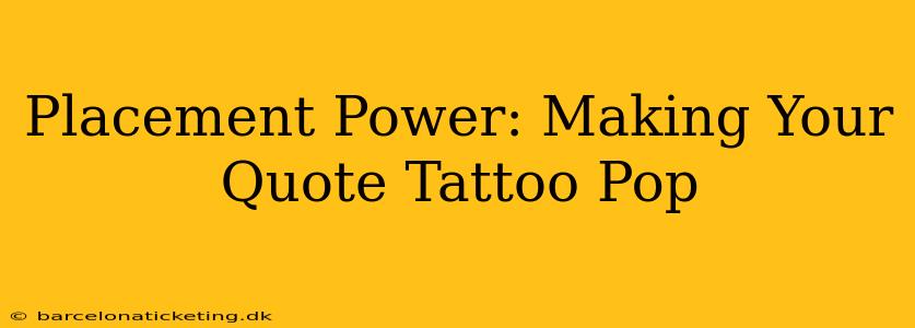 Placement Power: Making Your Quote Tattoo Pop