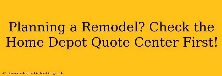 Planning a Remodel? Check the Home Depot Quote Center First!