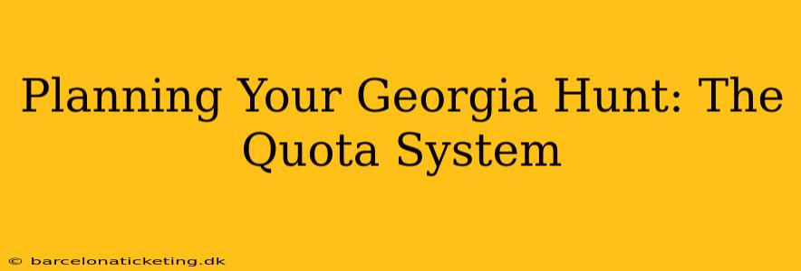 Planning Your Georgia Hunt: The Quota System