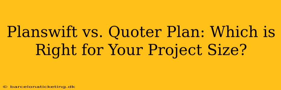Planswift vs. Quoter Plan: Which is Right for Your Project Size?