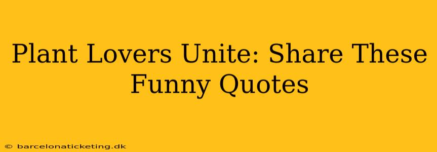 Plant Lovers Unite: Share These Funny Quotes