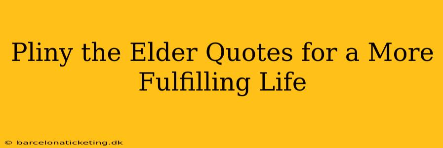 Pliny the Elder Quotes for a More Fulfilling Life