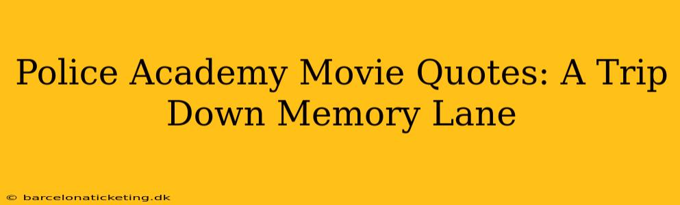 Police Academy Movie Quotes: A Trip Down Memory Lane