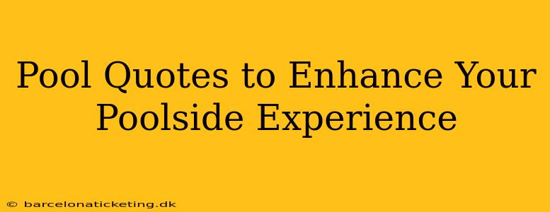 Pool Quotes to Enhance Your Poolside Experience