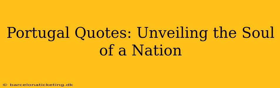 Portugal Quotes: Unveiling the Soul of a Nation