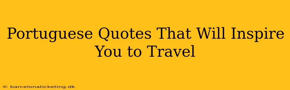 Portuguese Quotes That Will Inspire You to Travel