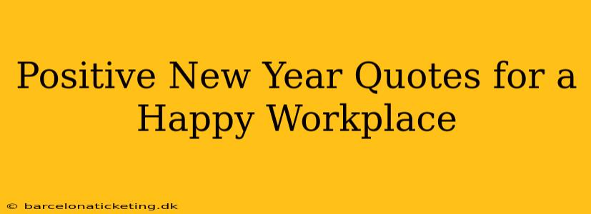 Positive New Year Quotes for a Happy Workplace