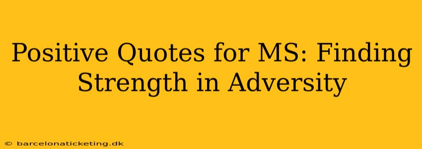 Positive Quotes for MS: Finding Strength in Adversity