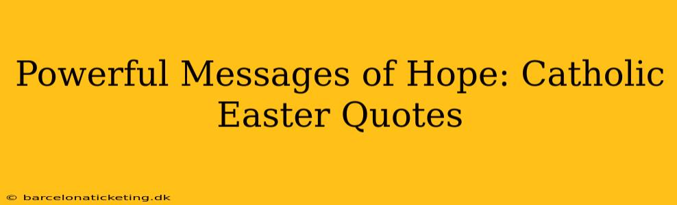 Powerful Messages of Hope: Catholic Easter Quotes