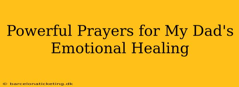 Powerful Prayers for My Dad's Emotional Healing