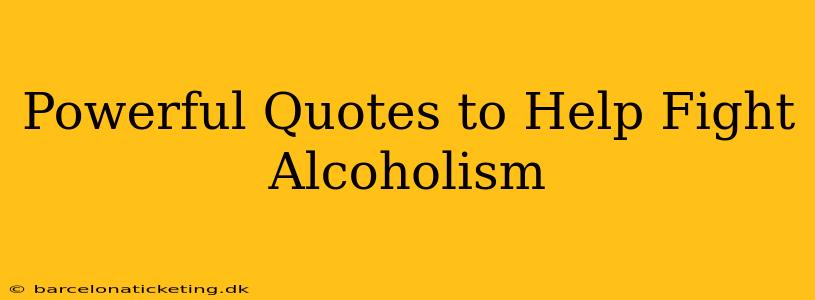 Powerful Quotes to Help Fight Alcoholism