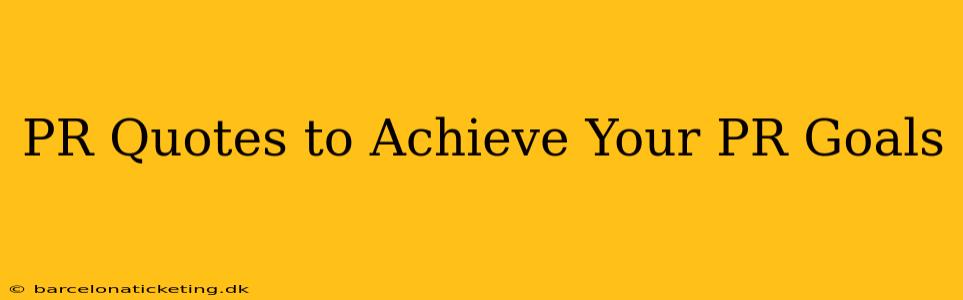 PR Quotes to Achieve Your PR Goals