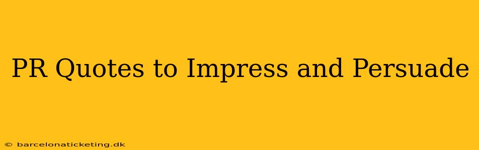 PR Quotes to Impress and Persuade