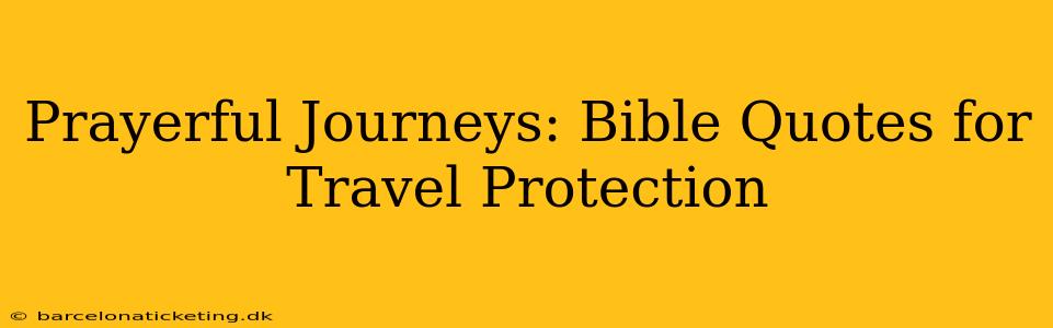Prayerful Journeys: Bible Quotes for Travel Protection
