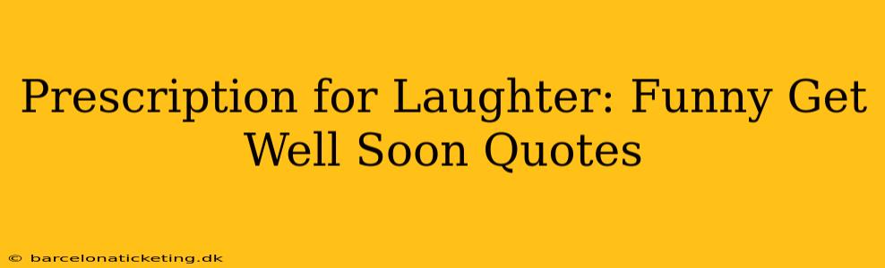 Prescription for Laughter: Funny Get Well Soon Quotes